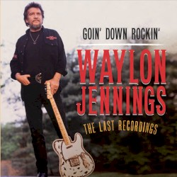Goin’ Down Rockin’: The Last Recordings