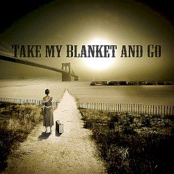Take My Blanket and Go