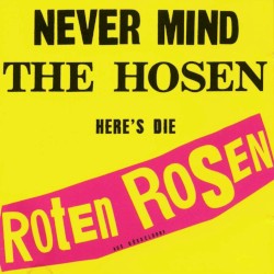 Never Mind the Hosen Here’s Die Roten Rosen (aus Düsseldorf)