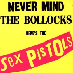Never Mind the Bollocks Here’s the Sex Pistols